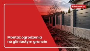 gliniasta gleba a montaż ogrodzenia
